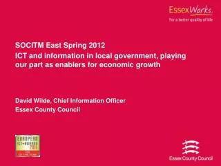 SOCITM East Spring 2012 ICT and information in local government, playing our part as enablers for economic growth David