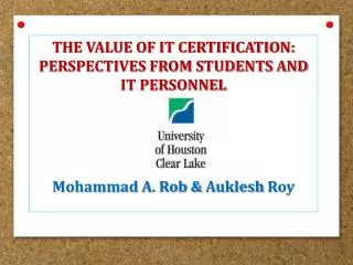 The Value of IT Certification: Perspectives from Students and IT Personnel Mohammad A. Rob &amp; Auklesh Roy