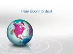 From Boom to Bust - slide 1