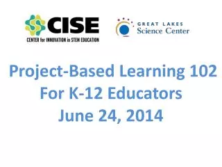Project-Based Learning 102 For K-12 Educators June 24, 2014