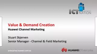 Value &amp; Demand Creation Huawei Channel Marketing