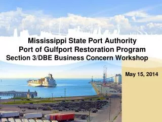 Mississippi State Port Authority Port of Gulfport Restoration Program Section 3/DBE Business Concern Workshop