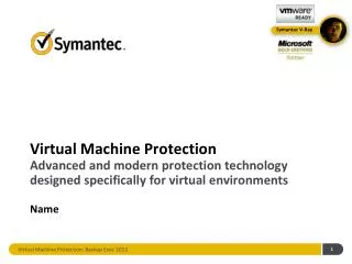 Virtual Machine Protection Advanced and modern protection technology designed specifically for virtual environments