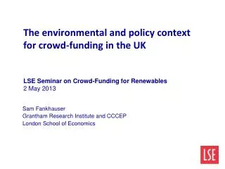 The environmental and policy context for crowd-funding in the UK LSE Seminar on Crowd-Funding for Renewables 2 May 2013