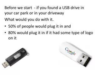 Before we start - if you found a USB drive in your car park or in your driveway What would you do with it.