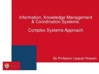 Information, Knowledge Management &amp; Coordination Systems : Complex Systems Approach