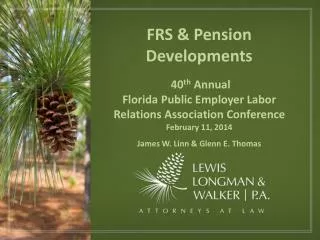 FRS &amp; Pension Developments 40 th Annual Florida Public Employer Labor Relations Association Conference February 1