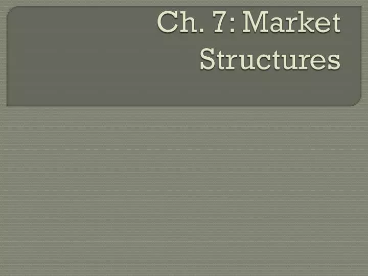 ch 7 market structures