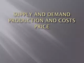 Supply and Demand Production and costs price