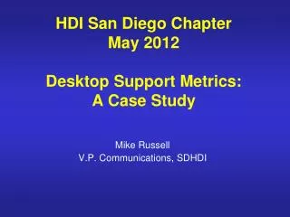 HDI San Diego Chapter May 2012 Desktop Support Metrics: A Case Study