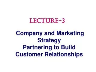 Company and Marketing Strategy Partnering to Build Customer Relationships