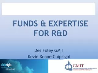 FUNDS &amp; EXPERTISE FOR R&amp;D