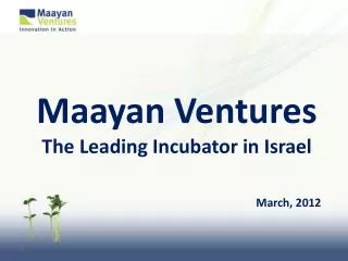 Maayan Ventures The Leading Incubator in Israel March, 2012