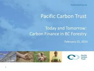 Pacific Carbon Trust Today and Tomorrow: Carbon Finance in BC Forestry