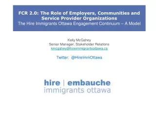 FCR 2.0: The Role of Employers, Communities and Service Provider Organizations The Hire Immigrants Ottawa Engagement Con