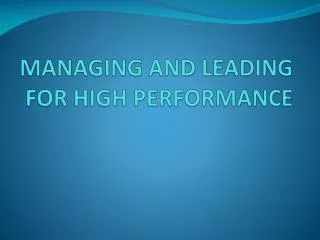 MANAGING AND LEADING FOR HIGH PERFORMANCE