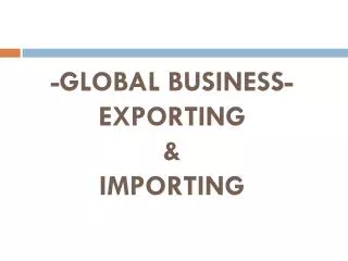 -GLOBAL BUSINESS- EXPORTING &amp; IMPORTING