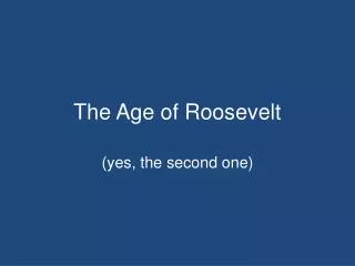 The Age of Roosevelt