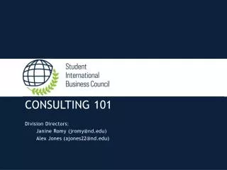 CONSULTING 101 Division Directors: Janine Romy ( jromy@nd.edu ) Alex Jones (ajones22@nd.edu)