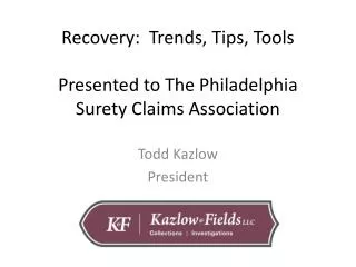 Recovery: Trends, Tips, Tools Presented to The Philadelphia Surety Claims Association