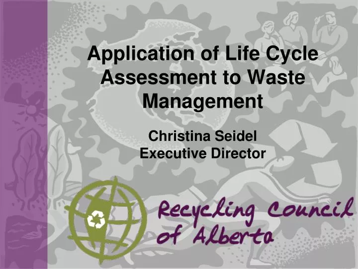application of life cycle assessment to waste management christina seidel executive director