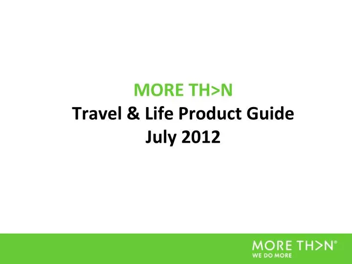 more th n travel life product guide july 2012