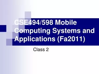 CSE494/598 Mobile Computing Systems and Applications (Fa2011)