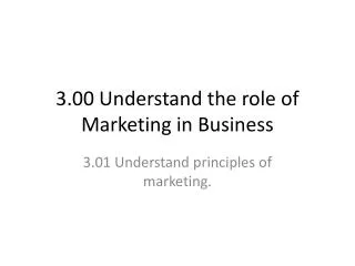 3.00 Understand the role of Marketing in Business