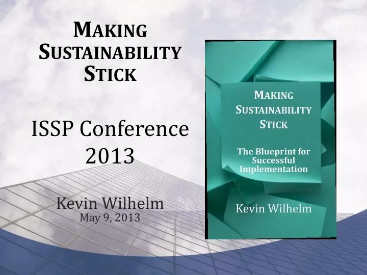 making sustainability stick issp conference 2013 kevin wilhelm may 9 2013