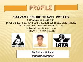 SATYAM LEISURE TRAVEL PVT LTD [ IATA NO : 14-3-047-76 ] . River palace, opp. Civil court, Nanpura,Sujrat,Gujarat,India