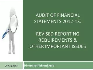 Audit Of Financial Statements 2012-13: REVISED REPORTING REQUIREMENTS &amp; OTHER Important Issues