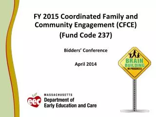 FY 2015 Coordinated Family and Community Engagement (CFCE) (Fund Code 237) Bidders’ Conference April 2014