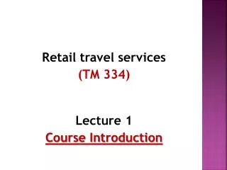Retail travel services (TM 334 ) Lecture 1 Course Introduction