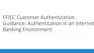 FFIEC Customer Authentication Guidance: Authentication in an Internet Banking Environment