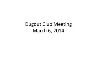 Dugout Club Meeting March 6, 2014