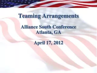 Teaming Arrangements Alliance South Conference Atlanta, GA April 17, 2012