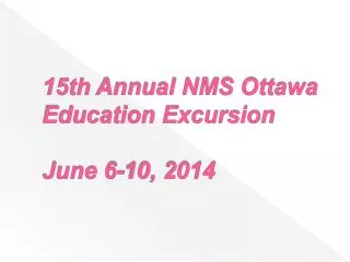 15th Annual NMS Ottawa Education Excursion June 6-10, 2014
