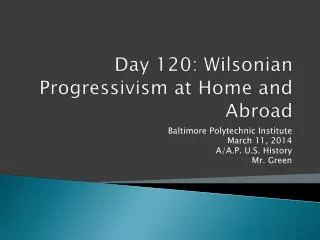 Day 120: Wilsonian Progressivism at Home and Abroad