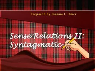 Prepared by Joanna I. Omer Sense Relations II: Syntagmatic-