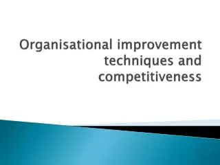 Organisational improvement techniques and competitiveness