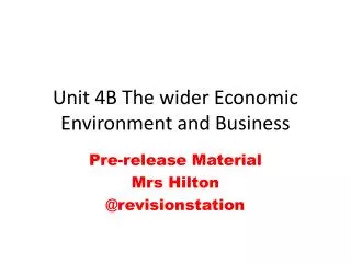 Unit 4B The wider Economic Environment and Business