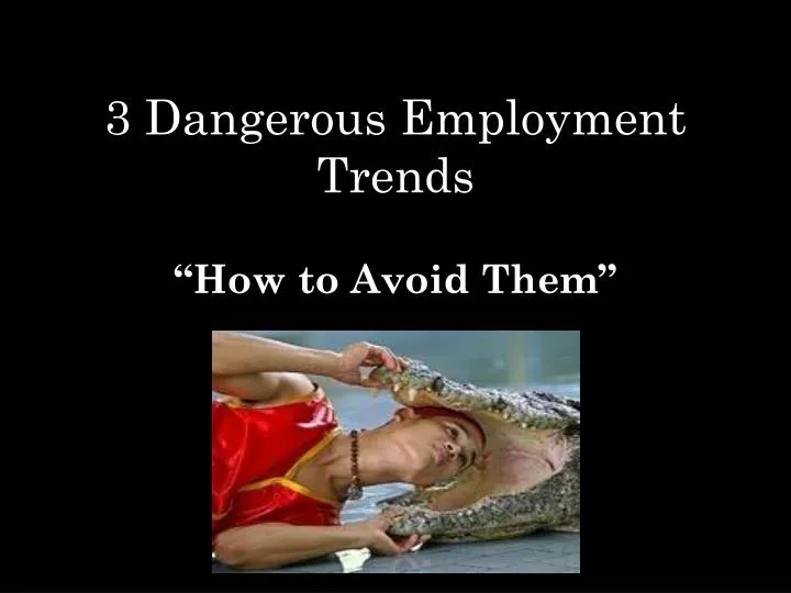 3 dangerous employment trends