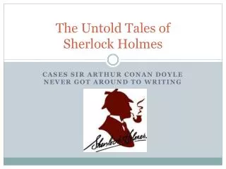 The Untold Tales of Sherlock Holmes