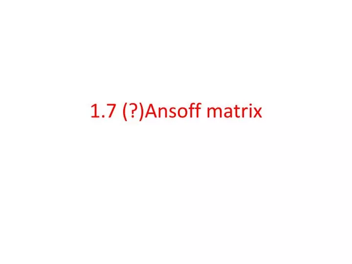 1 7 ansoff matrix
