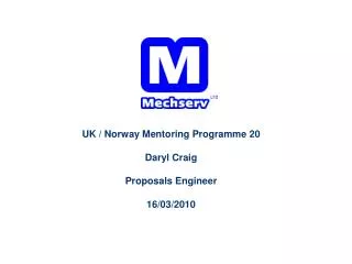 UK / Norway Mentoring Programme 20 Daryl Craig Proposals Engineer 16/03/2010