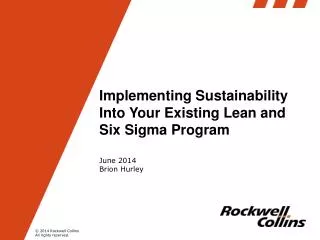 Implementing Sustainability Into Your Existing Lean and Six Sigma Program June 2014 Brion Hurley
