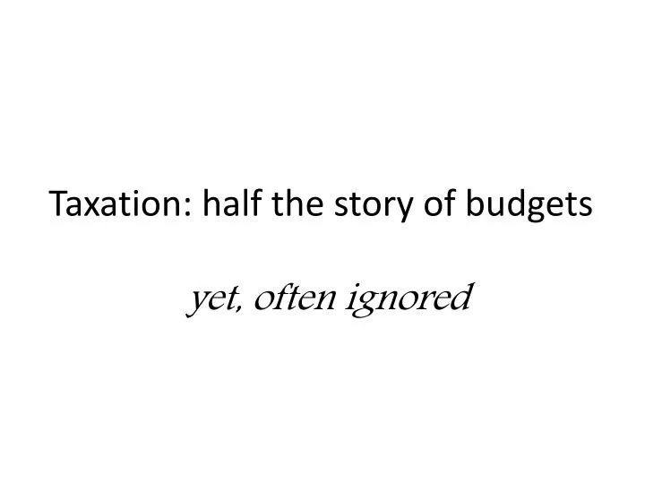 taxation half the story of budgets