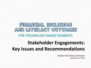 Stakeholder Engagements: Key Issues and Recommendations Pakistan Microfinance Network September 19, 2013