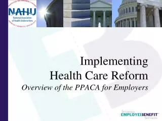 Implementing Health Care Reform Overview of the PPACA for Employers