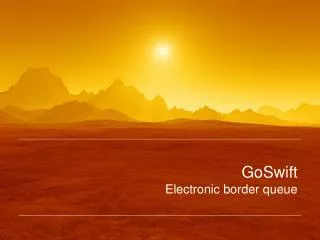 GoSwift Electronic border queue